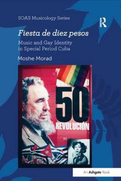 Cover for Moshe Morad · Fiesta de diez pesos: Music and Gay Identity in Special Period Cuba - SOAS Studies in Music (Pocketbok) (2016)