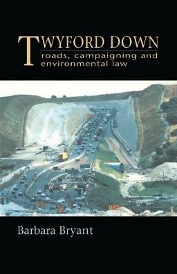 Cover for Barbara Bryant · Twyford Down: Roads, campaigning and environmental law (Hardcover Book) (2017)