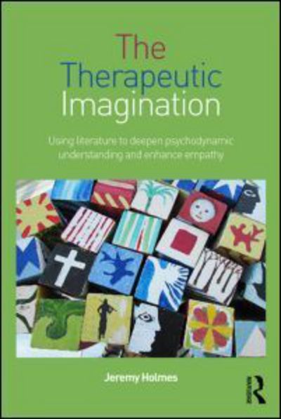 Cover for Holmes, Jeremy (University of Exeter, UK) · The Therapeutic Imagination: Using literature to deepen psychodynamic understanding and enhance empathy (Paperback Book) (2016)