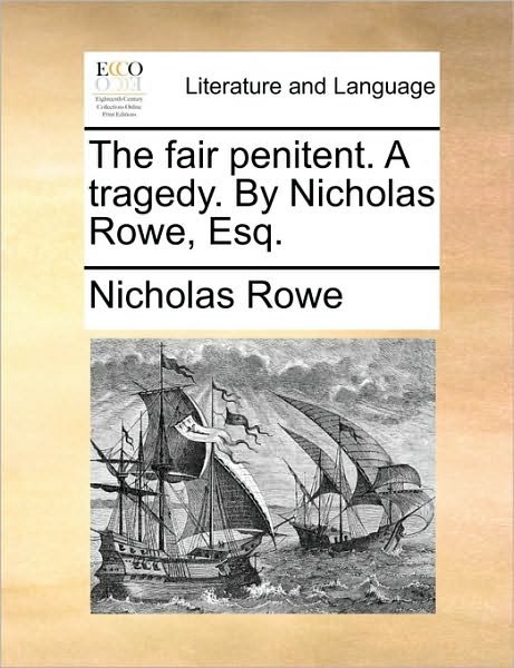 Cover for Nicholas Rowe · The Fair Penitent. a Tragedy. by Nicholas Rowe, Esq. (Paperback Book) (2010)