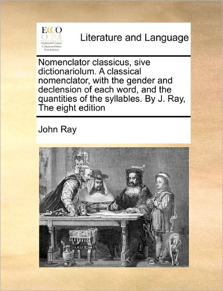 Cover for John Ray · Nomenclator Classicus, Sive Dictionariolum. a Classical Nomenclator, with the Gender and Declension of Each Word, and the Quantities of the Syllables. (Paperback Book) (2010)