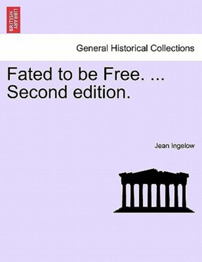 Fated to Be Free. ... Second Edition. - Jean Ingelow - Books - British Library, Historical Print Editio - 9781240873494 - 2011