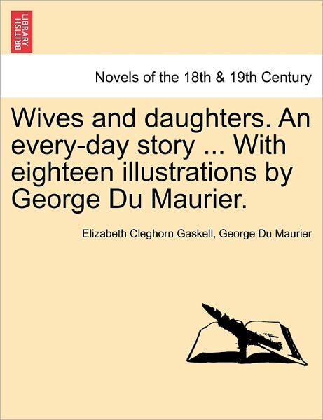 Cover for Elizabeth Cleghorn Gaskell · Wives and Daughters. an Every-day Story ... with Eighteen Illustrations by George Du Maurier. (Paperback Book) (2011)