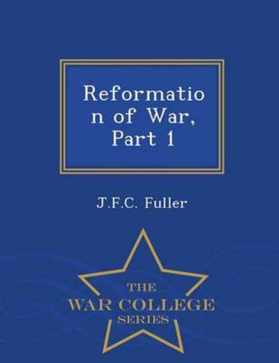 Cover for J F C Fuller · Reformation of War, Part 1 - War College Series (Paperback Book) (2015)