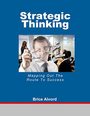 Cover for Brice Alvord · Strategic Thinking - Mapping Out the Route to Success (Book) (2013)