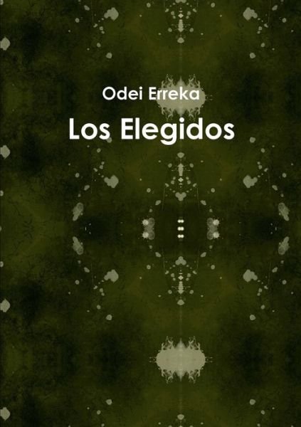 Los Elegidos - Odei Erreka - Books - Lulu Press, Inc. - 9781326850494 - November 9, 2016