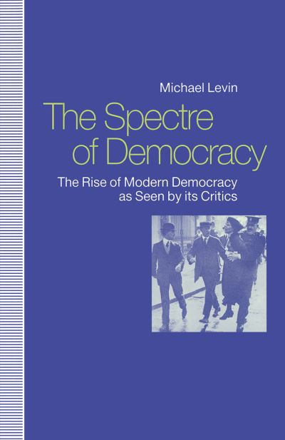 Cover for Michael Levin · The Spectre of Democracy: The Rise of Modern Democracy as seen by its Critics (Paperback Book) [1st ed. 1992 edition] (1992)