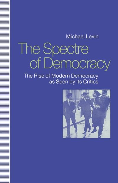 Cover for Michael Levin · The Spectre of Democracy: The Rise of Modern Democracy as seen by its Critics (Paperback Bog) [1st ed. 1992 edition] (1992)