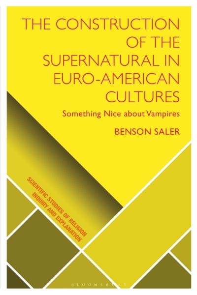 Cover for Benson Saler · The Construction of the Supernatural in Euro-American Cultures: Something Nice about Vampires - Scientific Studies of Religion: Inquiry and Explanation (Hardcover Book) (2021)