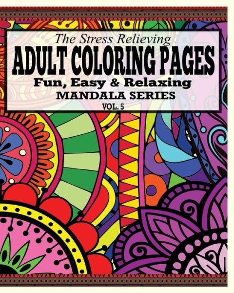 Cover for Jason Potash · The Stress Relieving Adult Coloring Pages: the Fun, Easy &amp; Relaxing Mandala Series (Vol. 5) (Paperback Book) (2020)