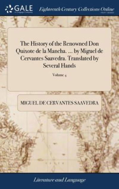 Cover for Miguel De Cervantes Saavedra · The History of the Renowned Don Quixote de la Mancha. ... by Miguel de Cervantes Saavedra. Translated by Several Hands: And Published by the Late Mr. Motteux. Revised A-New ... by Mr. Ozell. ... of 4; Volume 4 (Gebundenes Buch) (2018)