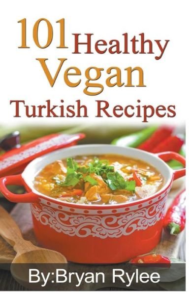 Cover for Bryan Rylee · 101 Healthy Vegan Turkish Recipes (Paperback Book) (2020)