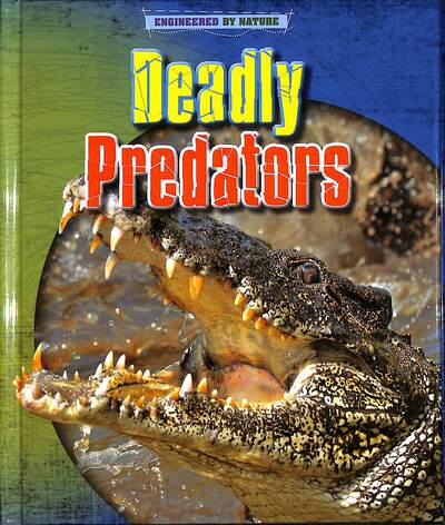 Cover for Louise Spilsbury · Deadly Predators - Engineered by Nature (Hardcover Book) (2020)