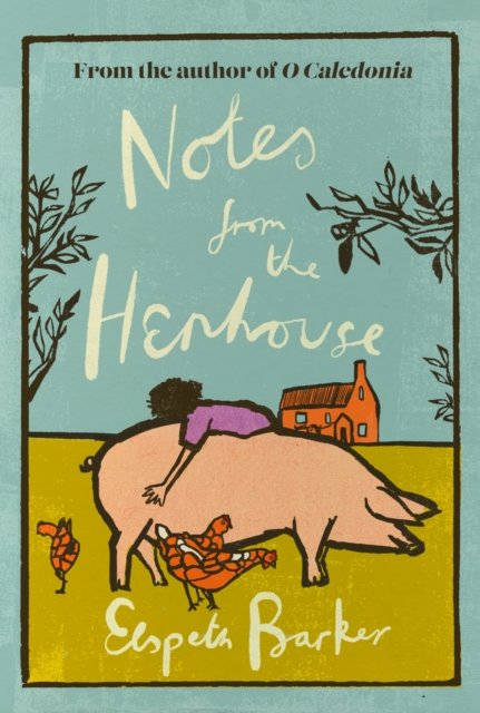 Notes from the Henhouse: From the author of O CALEDONIA, a delightful springtime read full of pigs, ponds and fresh air - W&N Essentials - Elspeth Barker - Boeken - Orion Publishing Co - 9781399612494 - 9 november 2023