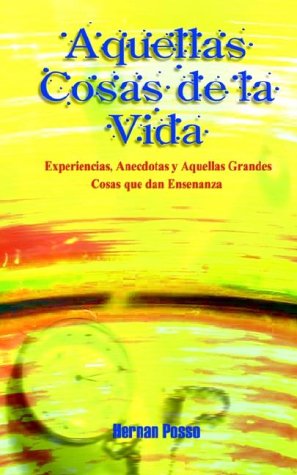 Cover for Hernan Posso · Aquellas Cosas De La Vida: Experiencias, Anecdotas Y Aquellas Grandes Cosas Que Dan Ensenanza (Paperback Book) [Spanish edition] (2002)