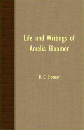 Life and Writings of Amelia Bloomer - D. C. Bloomer - Books - Merz Press - 9781406730494 - March 15, 2007