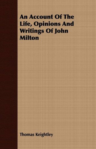 Cover for Thomas Keightley · An Account of the Life, Opinions and Writings of John Milton (Paperback Book) (2008)