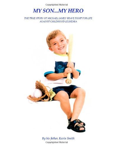 Cover for Kevin Smith · My Son... My Hero: the True Story of Michael James' Brave Fight Against Childhood Leukemiakevin (Paperback Book) (2004)