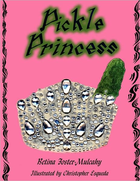 Pickle Princess - Betina Foster-mulcahy - Kirjat - AuthorHouse - 9781425988494 - torstai 15. toukokuuta 2008