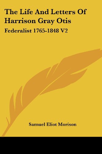 Cover for Samuel Eliot Morison · The Life and Letters of Harrison Gray Otis: Federalist 1765-1848 V2 (Pocketbok) (2006)