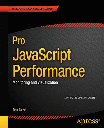 Pro JavaScript Performance: Monitoring and Visualization - Tom Barker - Kirjat - Springer-Verlag Berlin and Heidelberg Gm - 9781430247494 - torstai 1. marraskuuta 2012