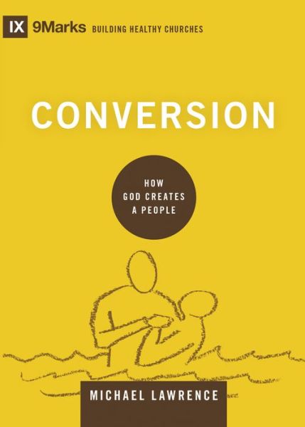 Cover for Michael Lawrence · Conversion: How God Creates a People - Building Healthy Churches (Inbunden Bok) (2017)