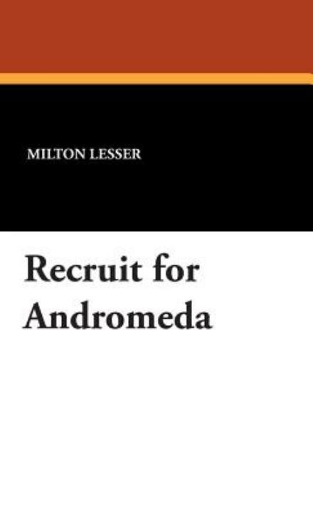 Cover for Milton Lesser · Recruit for Andromeda (Inbunden Bok) (2007)