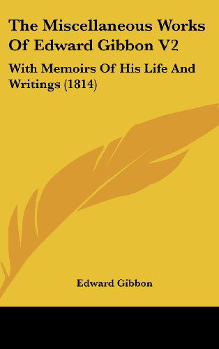 Cover for Edward Gibbon · The Miscellaneous Works of Edward Gibbon V2: with Memoirs of His Life and Writings (1814) (Hardcover Book) (2008)