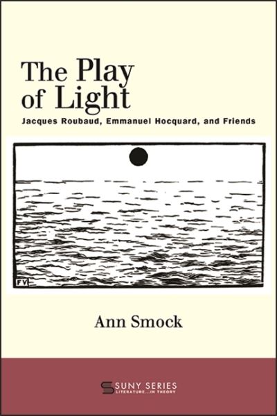 Cover for Ann Smock · The Play of Light: Jacques Roubaud, Emmanuel Hocquard, and Friends - SUNY series, Literature... in Theory (Hardcover Book) (2021)