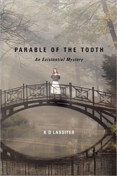 Parable of the Tooth: an Existential Mystery - K D Lassiter - Bøger - Booksurge Publishing - 9781439260494 - 20. april 2012
