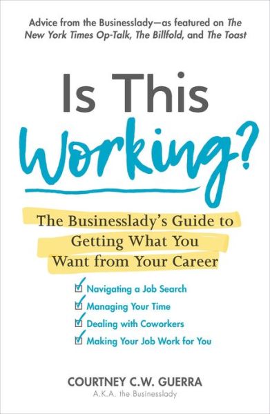 Cover for Courtney C.W. Guerra · Is This Working?: The Businesslady's Guide to Getting What You Want from Your Career (Paperback Book) (2017)