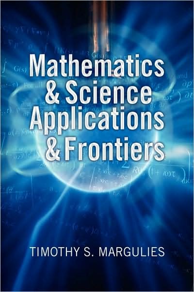 Cover for Timothy S. Margulies · Mathematics &amp; Science Applications &amp; Frontiers (Innbunden bok) (2009)