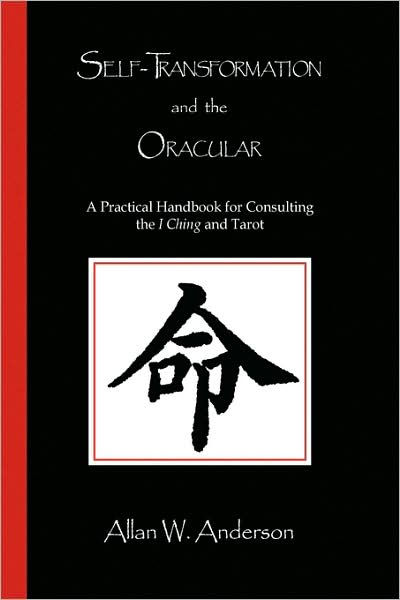 Cover for Allan W Anderson · Self-transformation and the Oracular: a Practical Handbook for Consulting the I Ching and Tarot (Paperback Book) (2009)
