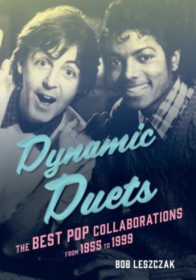 Cover for Bob Leszczak · Dynamic Duets: The Best Pop Collaborations from 1955 to 1999 (Gebundenes Buch) (2016)