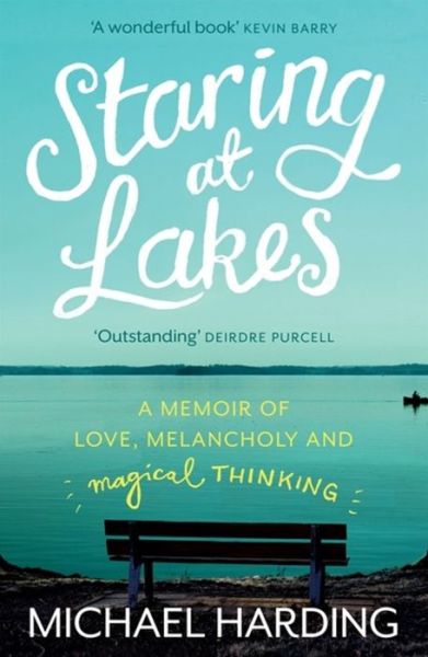 Cover for Michael Harding · Staring at Lakes: A Memoir of Love, Melancholy and Magical Thinking (Paperback Book) (2013)