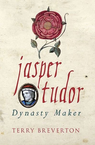 Cover for Terry Breverton · Jasper Tudor: Dynasty Maker (Paperback Book) (2015)