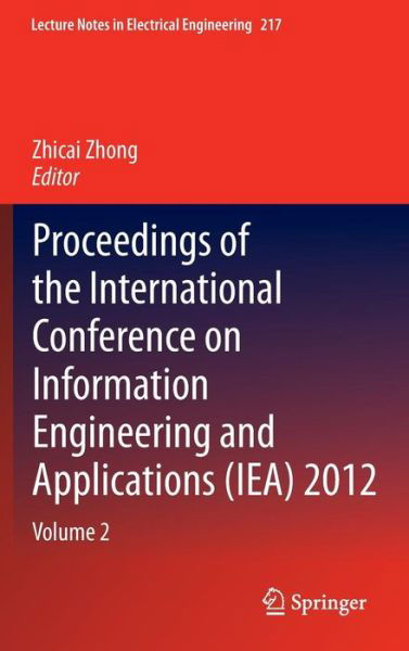 Cover for Zhicai Zhong · Proceedings of the International Conference on Information Engineering and Applications (IEA) 2012: Volume 2 - Lecture Notes in Electrical Engineering (Gebundenes Buch) [2013 edition] (2013)