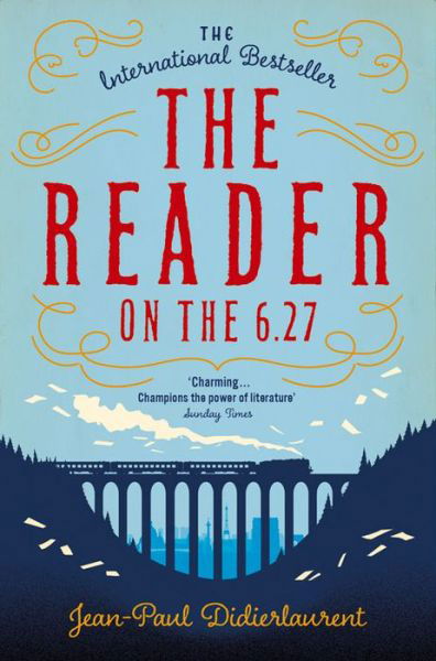 The Reader on the 6.27 - Jean-Paul Didierlaurent - Kirjat - Pan Macmillan - 9781447276494 - torstai 10. maaliskuuta 2016