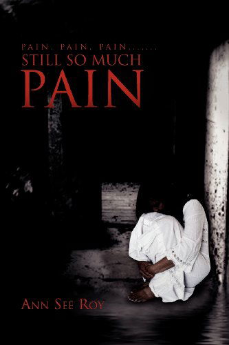 Cover for Ann See Roy · Pain, Pain, Pain....... Still So Much Pain (Paperback Book) (2010)