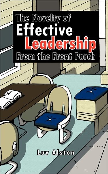 Cover for Luv Alston · The Novelty of Effective Leadership from the Front Porch (Pocketbok) (2011)
