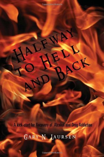 Gary N. Laursen · Halfway to Hell and Back: a Kick-start for Recovery of Alcohol and Drug Addiction (Gebundenes Buch) (2011)