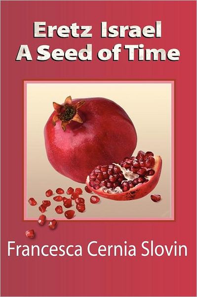 Cover for Francesca Cernia Slovin · Eretz Israel  a Seed of Time (Paperback Bog) (2011)