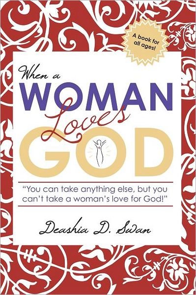 Cover for Deashia D Swan · When a Woman Loves God: You Can Take Anything Else, but You Can't Take a Woman's Love for God! (Paperback Bog) (2012)