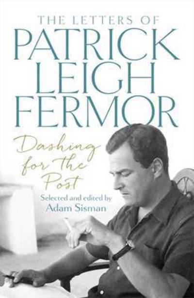 Cover for Patrick Leigh Fermor · Dashing for the Post: The Letters of Patrick Leigh Fermor (Paperback Book) (2017)