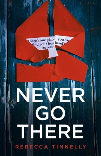 Cover for Rebecca Tinnelly · Never Go There: An addictively dark thriller with a shocking end! (Paperback Book) (2019)