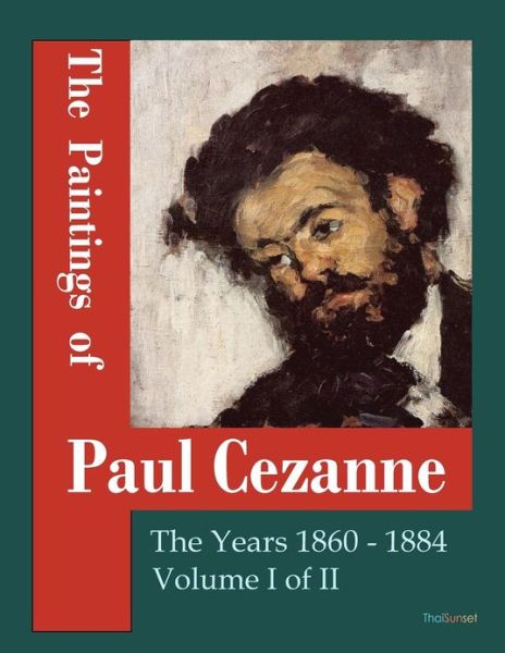 Cover for Paul Cezanne · The Paintings of Paul Cezanne: the Years 1860-1884 Volume I of II (Paperback Book) (2012)