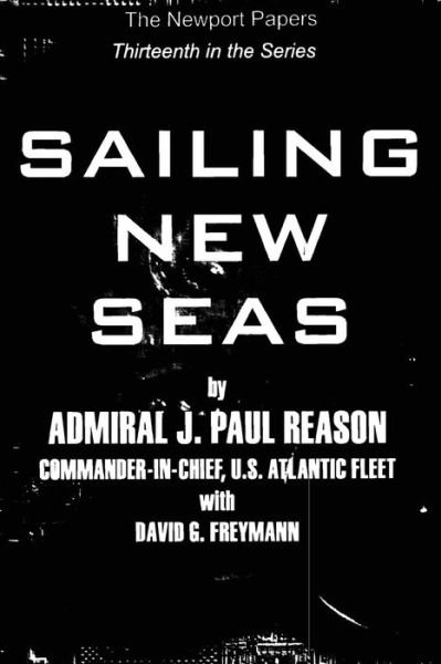 Sailing New Seas: Naval War College Newport Papers 13 - Naval War College Press - Books - CreateSpace Independent Publishing Platf - 9781479138494 - August 16, 2012
