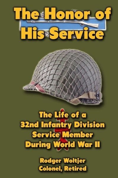 Cover for Rodger Woltjer · The Honor of His Service: the Life of a 32nd Infantry Division Service Member During World War II (Taschenbuch) (2012)