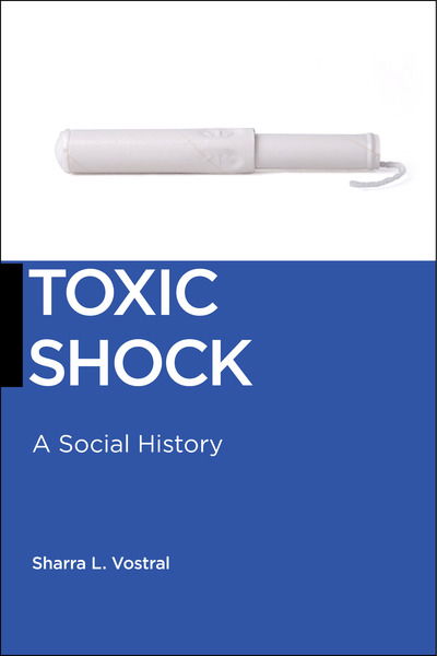 Cover for Sharra L. Vostral · Toxic Shock: A Social History - Biopolitics (Paperback Book) (2018)