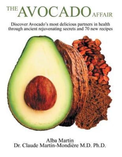 Cover for Alba Martin · The Avocado Affair: Discover Avocado's Most Delicious Partners in Health Through Ancient Rejuvenating Secrets and 70 New Recipes (Pocketbok) (2018)